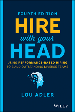 Hire With Your Head: Using Performance-Based Hiring to Build Outstanding Diverse Teams 4th Ed.